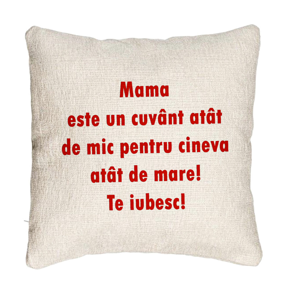 Perna Decorativa Canapea, Model Pentru Mama Te iubesc, 40x40 cm, Cu fermoar 5 Perna Decorativa Canapea