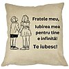 Perna Decorativa Fratele meu 4, 40x40 cm, Husa Detasabila, Burduf 16 Perna Decorativa Fratele meu 4