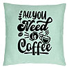 Perna Decorativa, Model All You Need is Coffee, 40x40 cm, Verde Menta, Husa Detasabila, Burduf 22 Perna Decorativa