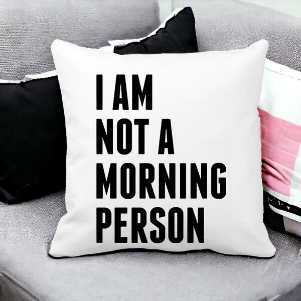 Perna Decorativa Patrata I Am Not A Morning Person, 40x40 cm, Alba, Mata, Husa Detasabila, Burduf 14 Mata