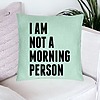 Perna Decorativa, Model I Am Not A Morning Person, 40x40 cm, Verde Menta, Husa Detasabila, Burduf 23 bsC0131 PhotoRoom