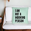 Perna Decorativa, Model I Am Not A Morning Person, 40x40 cm, Verde Menta, Husa Detasabila, Burduf 27 bsC0131 PhotoRoom 4