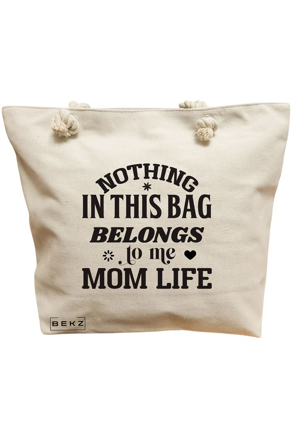Geanta Canvas Tote pentru femei, model Nothing in this bag belongs to me Mom Life, 40x51 cm, Bej, BEKZ® 11 Geanta Canvas Tote pentru femei